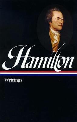Alexander Hamilton: Writings (LOA #129) - Alexander Hamilton - cover