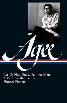 James Agee: Let Us Now Praise Famous Men / A Death in the Family / shorter fiction (LOA #159) - James Agee - cover