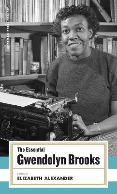 The Essential Gwendolyn Brooks: (American Poets Project #19) - Gwendolyn Brooks - cover