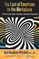 The Cost of Emotions in the Workplace: The Bottom Line Value of Emotional Continuity Management
