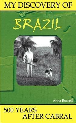 My Discovery of Brazil: 500 Years After Cabral - Anna Russell - cover