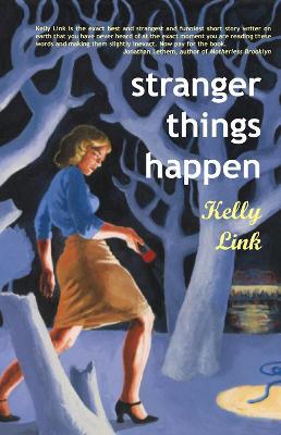 Stranger Things Happen: Stories - Kelly Link - cover