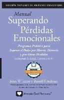 MANUAL SUPERANDO PERDIDAS EMOCIONALES, vigesimo aniversario, edicion extendida: programa de accion para superar la muerte, el divorcio y otras perdidas, incluyendo la salud, la carrera profesional y la fe.