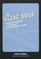 The Slide Rule: Simplified, Explained, and Illustrated for the Mechanical Trades - Robert Riddell - cover