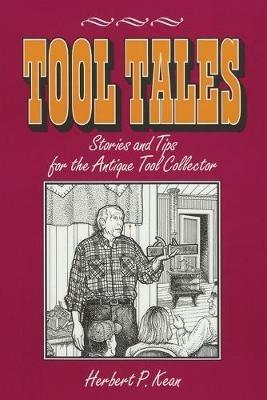 Tool Tales, Stories and Tips for the Antique Tool Collector - Herbert P. Kean - cover