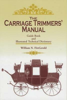 The Carriage Trimmers' Manual: Guide Book and Illustrated Technical Dictionary - William N. FitzGerald - cover