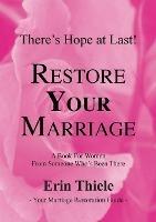 How God Can and Will Restore Your Marriage: A Book for Women From Someone Who's Been There - Erin Thiele - cover