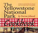 The Yellowstone National Park Cookbook: 125 Delicious Recipes by Yellowstone National Park