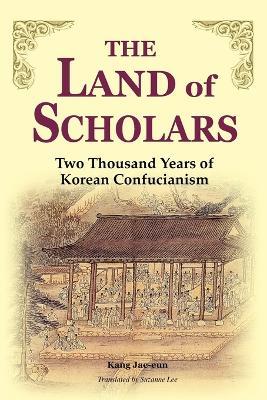 The Land of Scholars: Two Thousand Years of Korean Confucianism - Kang Jae-Un - cover