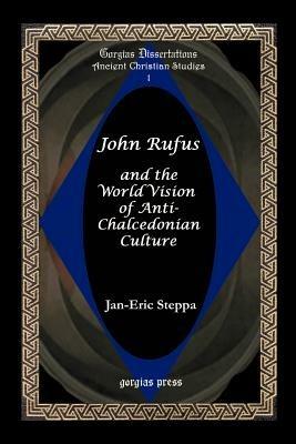 John Rufus and the World Vision of Anti-chalcedonian Culture - Jan-Eric Steppa - cover