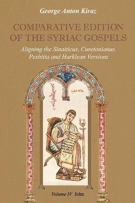 Comparative Edition of the Syriac Gospels: Aligning the Old Syriac (Sinaiticus, Curetonianus), Peshitta and Harklean Versions (volume 4, John) - George Anton Kiraz,Andreas Juckel - cover