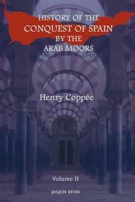 History of the Conquest of Spain by the Arab Moors (vol 2) - Henry Coppee - cover