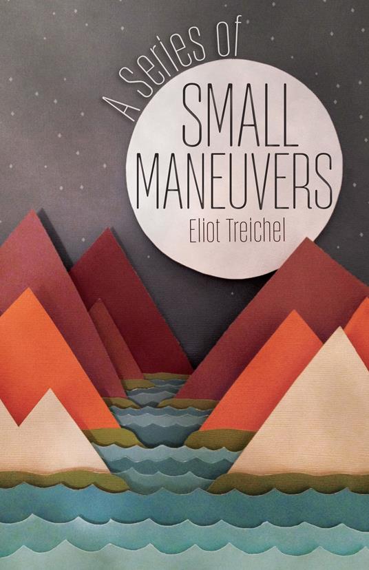 A Series of Small Maneuvers - Eliot Treichel - ebook