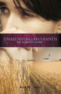 Unbelieving Husbands: The Neglected Harvest - Ann Velia - cover