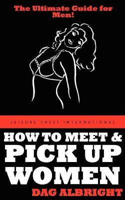 How to Meet and Pick Up Women - Dag Albright - cover