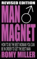 Man Magnet: How to Be the Best Woman You Can Be in Order to Get the Best Man