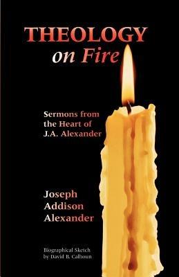 Theology on Fire - Joseph Addison Alexander - cover