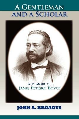 A Gentleman and a Scholar: Memoir of James P. Boyce (Paper) - John a Broadus - cover
