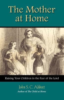 The Mother at Home - John Stevens Cabot Abbott - cover