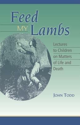 Feed My Lambs: Lectures to Children - John Todd - cover