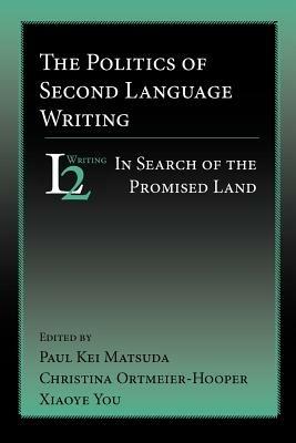 The Politics of Second Language Writing: In Search of the Promised Land - cover