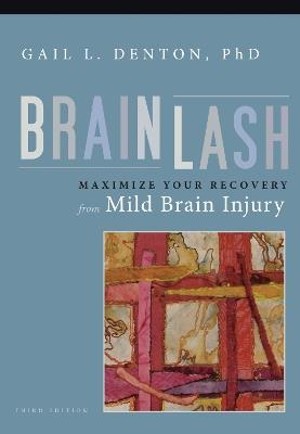 Brainlash: Maximize Your Recovery From Brain Injury - Gail Denton - cover