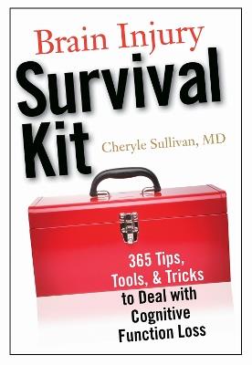 Brain Injury Survival Kit: 365 Tips, Tools & Tricks to Deal with Cognitive Function Loss - Cheryle Sullivan - cover