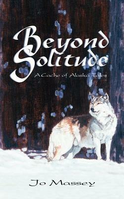 Beyond Solitude, a Cache of Alaska Tales - Jo Massey - cover