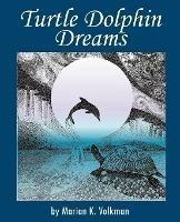 Turtle Dolphin Dreams - Marian, K. Volkman - cover