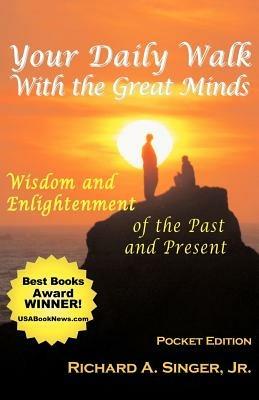 Your Daily Walk with the Great Minds: Wisdom and Enlightenment of the Past and Present - Richard A. Singer - cover