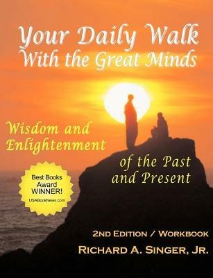 Your Daily Walk with The Great Minds: Wisdom and Enlightenment of the Past and Present (2nd Edition) - Jr., Richard, A. Singer - cover