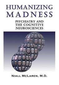 Humanizing Madness: Psychiatry and the Cognitive Neurosciences