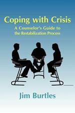 Coping with Crisis: A Counselor's Guide to the Restabilization Process