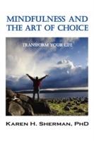 Mindfulness and The Art of Choice: Transform Your Life - Karen H. Sherman - cover