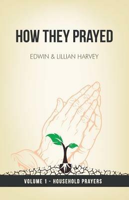 How They Prayed Vol 1 Household Prayers - Edwin F Harvey,Lillian G Harvey - cover