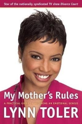 My Mother's Rules: A Practical Guide to Becoming an Emotional Genius - Lynn Toler - cover