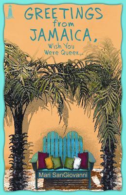 Greetings From Jamaica, Wish You Were Queer - Mari SanGiovanni - cover