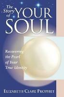 The Story of Your Soul: Recovering the Pearl of Your True Identity - Elizabeth Clare Prophet - cover