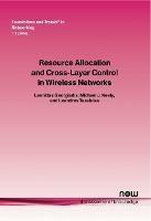 Resource Allocation and Cross Layer Control in Wireless Networks - Leonidas Georgiadis,Michael Neely,Leandros Tassiulas - cover