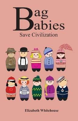 Bag Babies Save Civilization - Elizabeth Whitehouse - cover