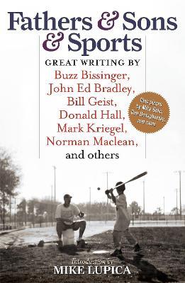 Fathers & Sons & Sports: Great Writing by Buzz Bissinger, John Ed Bradley, Bill Geist, Donald Hall, Mark Kriegel, Norman Maclean, and others - cover