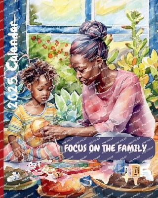 Focus on the Family 2025 Calendar - Naomi E Peete - cover