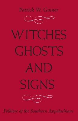 itches, Ghosts, and Signs: Folklore of the Southern Appalachians - Patrick W. Gainer - cover