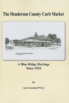 The Henderson County Curb Market: A Blue Ridge Heritage Since 1924 - Ann Greenleaf Wirtz - cover