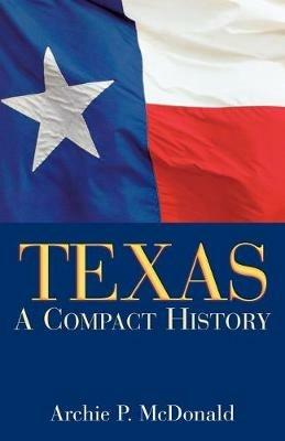 Texas: A Compact History - Archie P. McDonald - cover