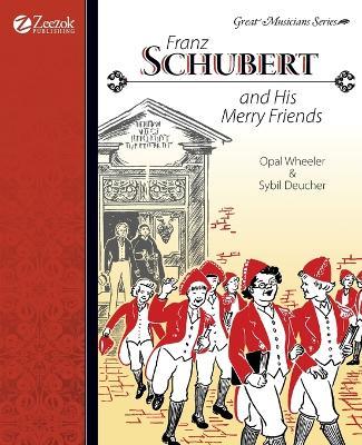 Franz Schubert and His Merry Friends - Opal Wheeler,Sybil Deucher - cover