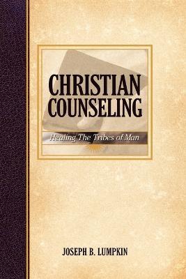 Christian Counseling; Healing the Tribes of Man - Joseph, B. Lumpkin - cover