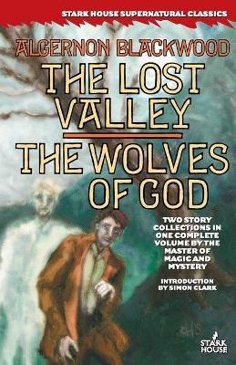 The Lost Valley / The Wolves of God - Algernon Blackwood - cover