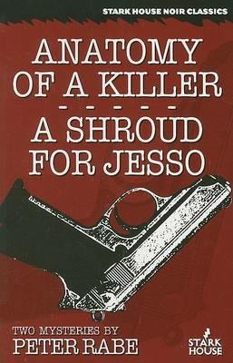 Anatomy of a Killer/A Shroud for Jesso: Two Mysteries - Peter Rabe - cover