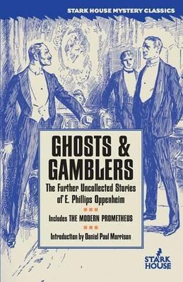 Ghosts & Gamblers: The Further Uncollected Stories of E. Phillips Oppenheim - E Phillips Oppenheim - cover